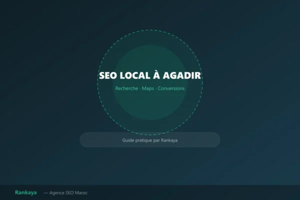 SEO local à Agadir : guide pratique pour être trouvé